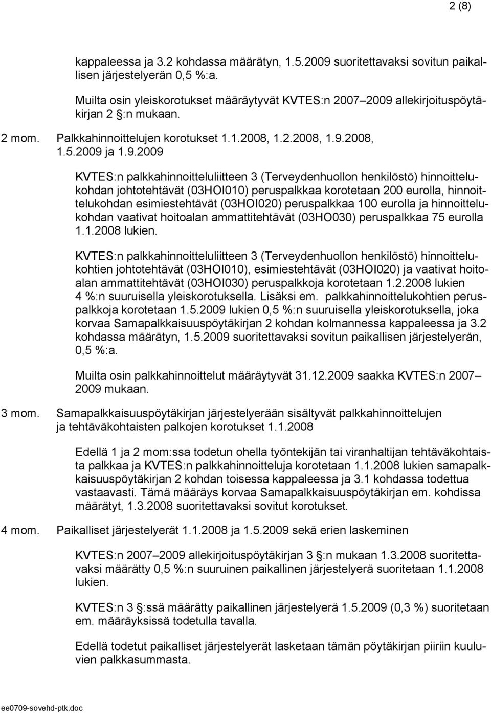 allekirjoituspöytäkirjan 2 :n mukaan. 2 mom. Palkkahinnoittelujen korotukset 1.1.2008, 1.2.2008, 1.9.