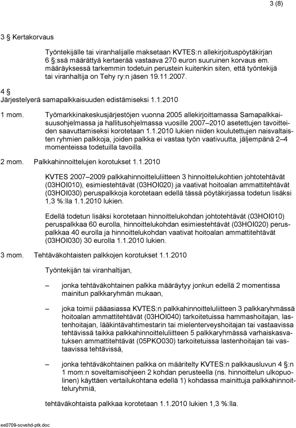 Työmarkkinakeskusjärjestöjen vuonna 2005 allekirjoittamassa Samapalkkaisuusohjelmassa ja hallitusohjelmassa vuosille 2007 2010