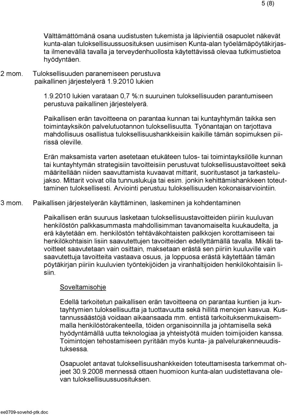 2010 lukien 1.9.2010 lukien varataan 0,7 %:n suuruinen tuloksellisuuden parantumiseen perustuva paikallinen järjestelyerä.