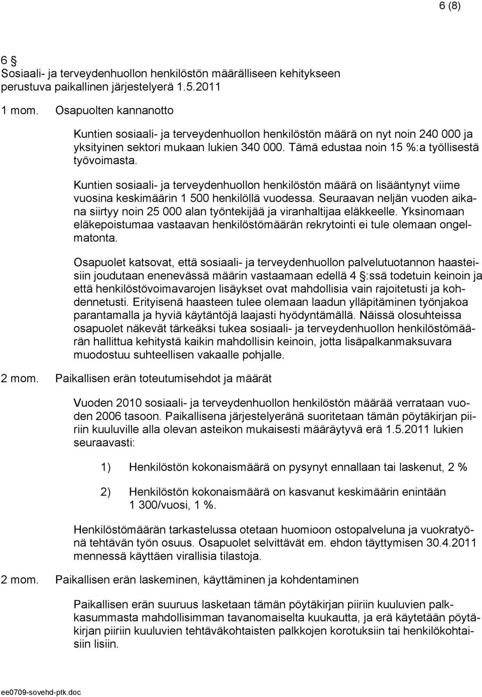 Kuntien sosiaali- ja terveydenhuollon henkilöstön määrä on lisääntynyt viime vuosina keskimäärin 1 500 henkilöllä vuodessa.