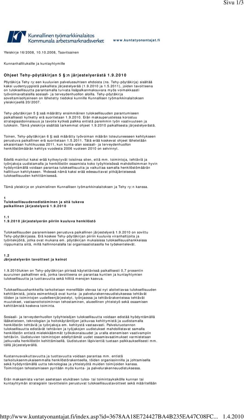 2010 Pöytäkirja Tehy ry:een kuuluvien palvelussuhteen ehdoista (ns. Tehy-pöytäkirja) sisältää kaksi uudentyyppistä paikallista järjestelyerää (1.9.2010 ja 1.5.