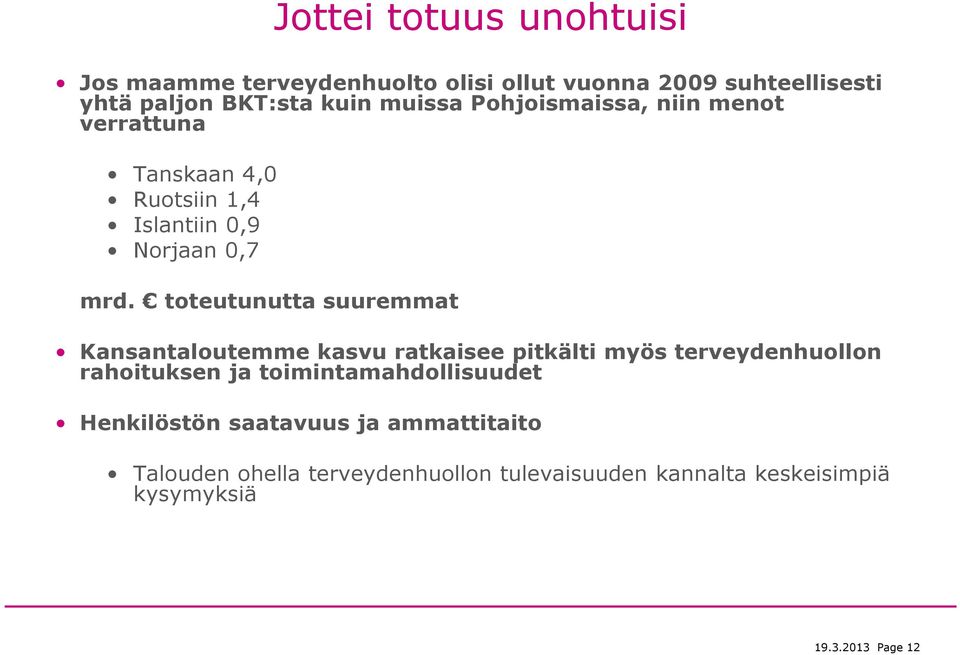 toteutunutta suuremmat Jottei totuus unohtuisi Kansantaloutemme kasvu ratkaisee pitkälti myös terveydenhuollon