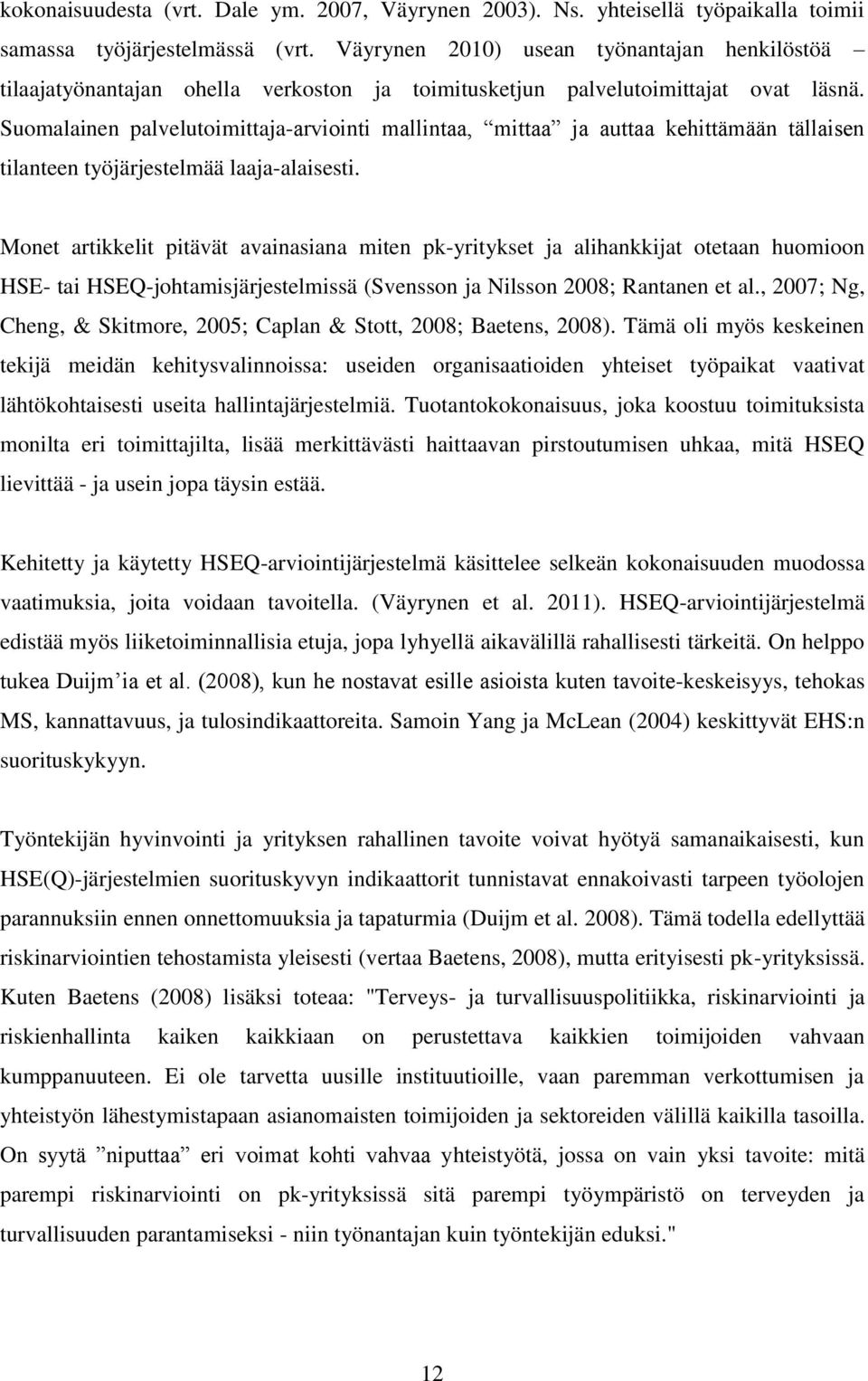 Suomalainen palvelutoimittaja-arviointi mallintaa, mittaa ja auttaa kehittämään tällaisen tilanteen työjärjestelmää laaja-alaisesti.