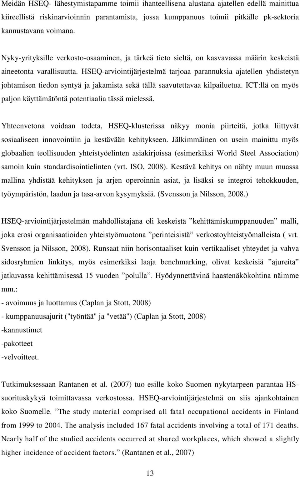 HSEQ-arviointijärjestelmä tarjoaa parannuksia ajatellen yhdistetyn johtamisen tiedon syntyä ja jakamista sekä tällä saavutettavaa kilpailuetua.