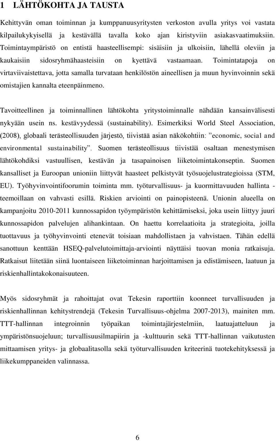 Toimintatapoja on virtaviivaistettava, jotta samalla turvataan henkilöstön aineellisen ja muun hyvinvoinnin sekä omistajien kannalta eteenpäinmeno.