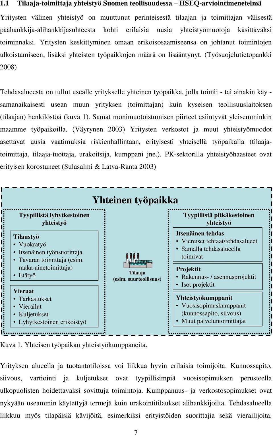 Yritysten keskittyminen omaan erikoisosaamiseensa on johtanut toimintojen ulkoistamiseen, lisäksi yhteisten työpaikkojen määrä on lisääntynyt.