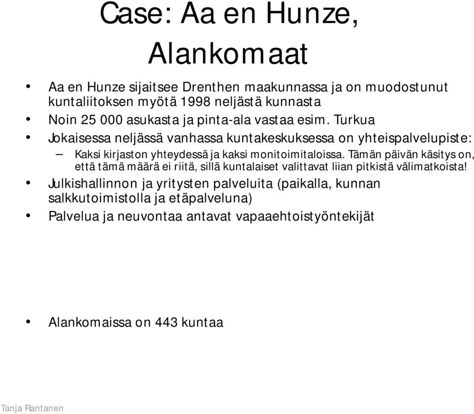 Turkua Jokaisessa neljässä vanhassa kuntakeskuksessa on yhteispalvelupiste: Kaksi kirjaston yhteydessä ja kaksi monitoimitaloissa.