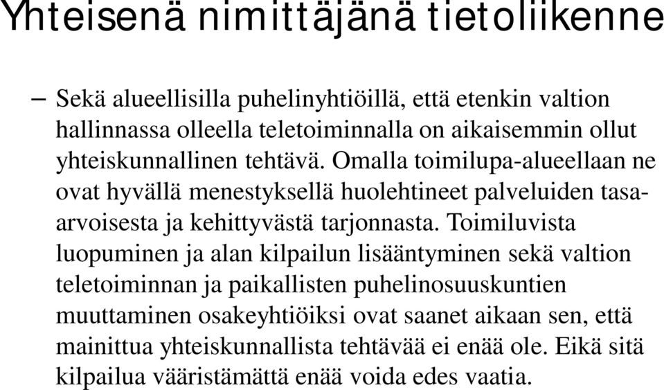 Omalla toimilupa-alueellaan ne ovat hyvällä menestyksellä huolehtineet palveluiden tasaarvoisesta ja kehittyvästä tarjonnasta.