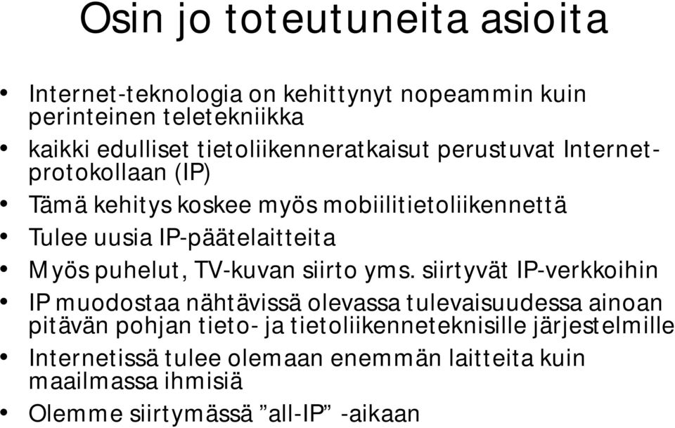 IP-päätelaitteita Myös puhelut, TV-kuvan siirto yms.