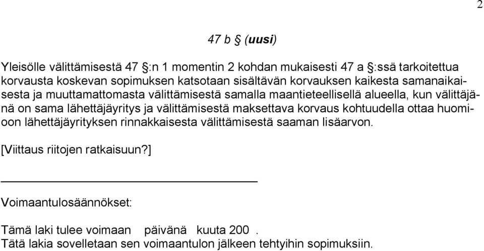 ja välittämisestä maksettava korvaus kohtuudella ottaa huomioon lähettäjäyrityksen rinnakkaisesta välittämisestä saaman lisäarvon.