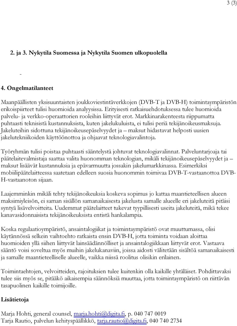 Erityisesti ratkaisuehdotuksessa tulee huomioida palvelu- ja verkko-operaattorien rooleihin liittyvät erot.