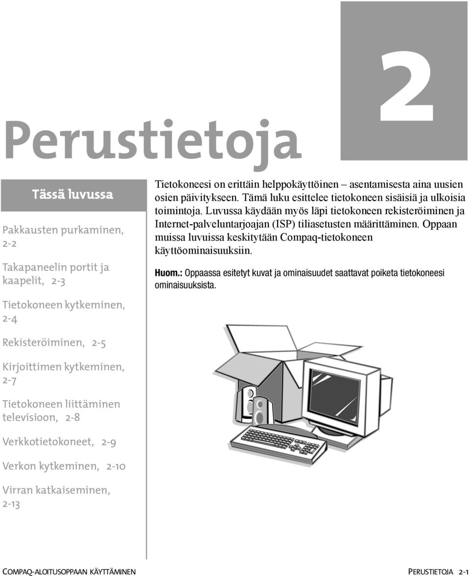 Luvussa käydään myös läpi tietokoneen rekisteröiminen ja Internet-palveluntarjoajan (ISP) tiliasetusten määrittäminen. Oppaan muissa luvuissa keskitytään Compaq-tietokoneen käyttöominaisuuksiin.