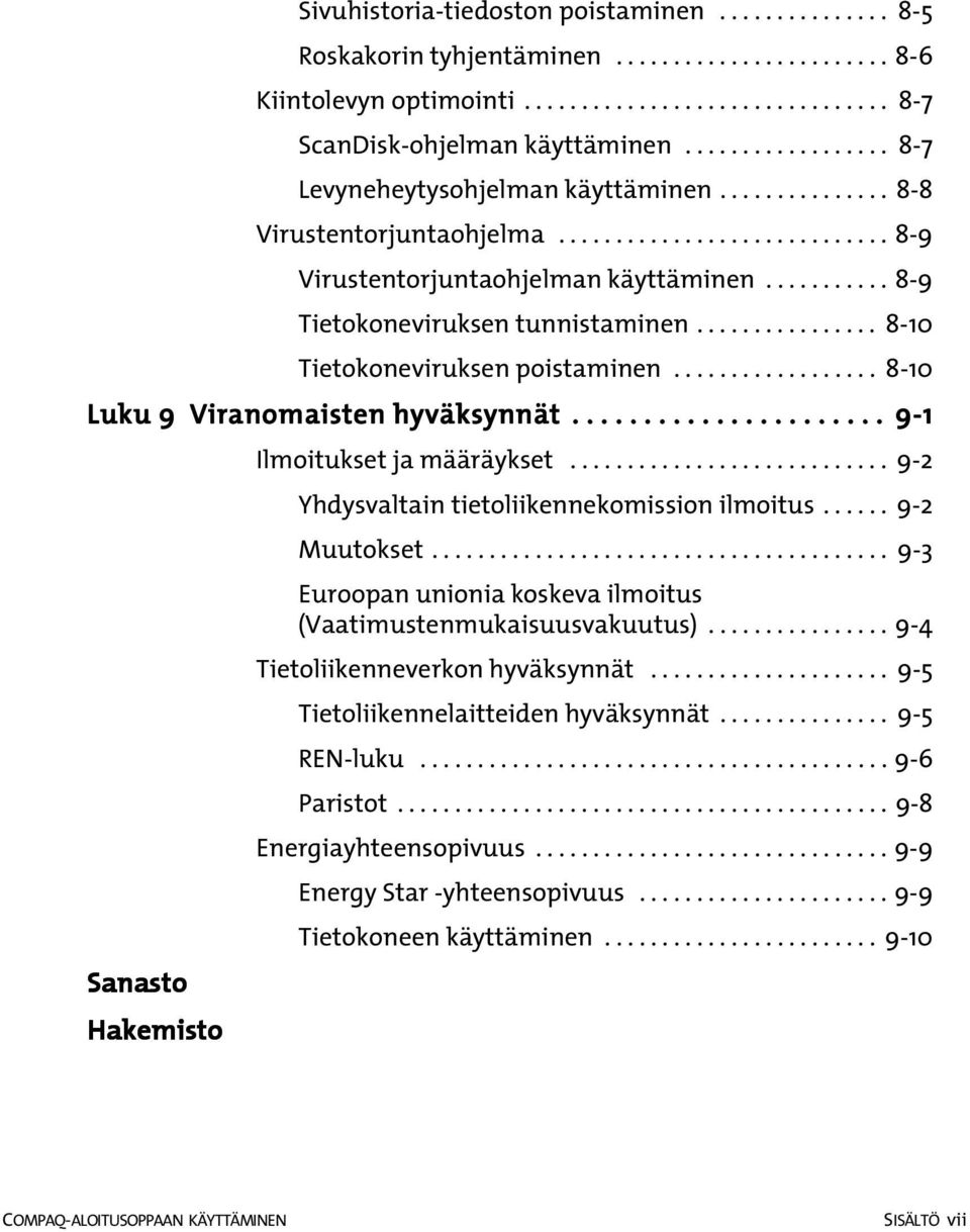 .......... 8-9 Tietokoneviruksen tunnistaminen................ 8-10 Tietokoneviruksen poistaminen.................. 8-10 Luku 9 Viranomaisten hyväksynnät.