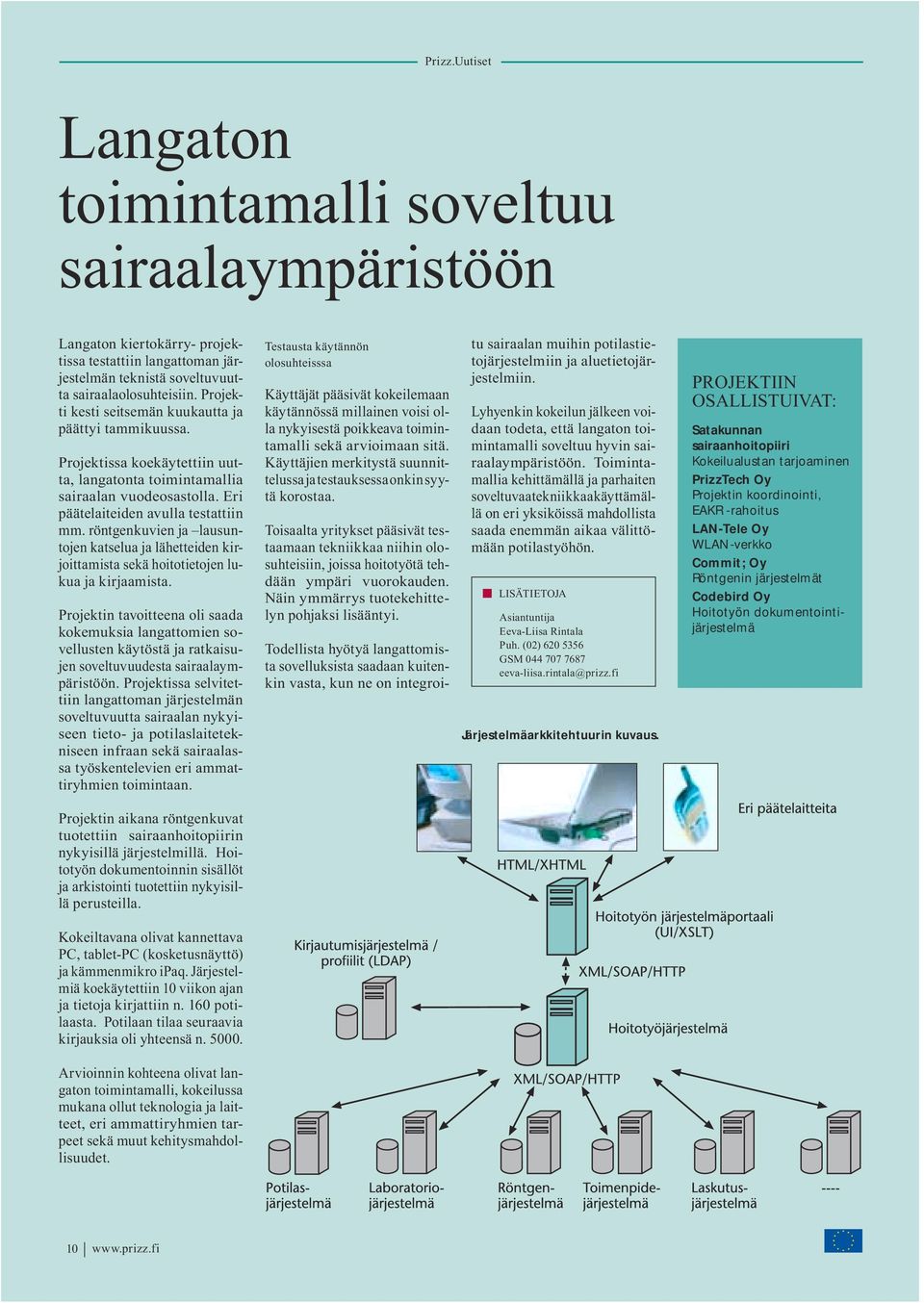 röntgenkuvien ja lausuntojen katselua ja lähetteiden kirjoittamista sekä hoitotietojen lukua ja kirjaamista.