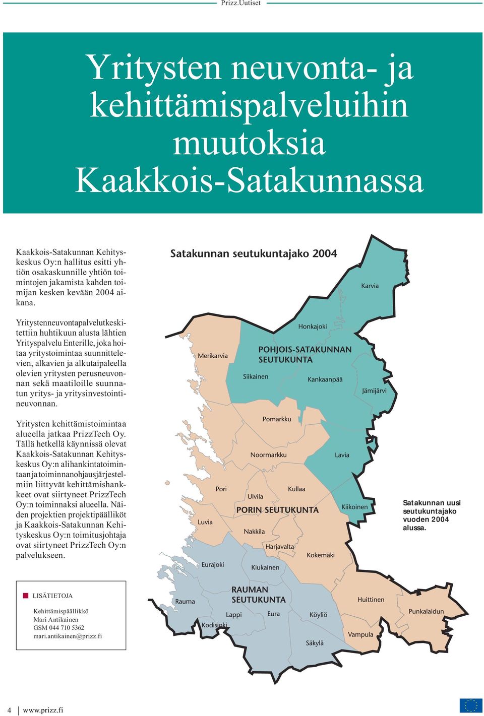 Yritysten neuvontapalvelut keskitettiin huhtikuun alusta lähtien Yrityspalvelu Enterille, joka hoitaa yritystoimintaa suunnittelevien, alkavien ja alkutaipaleella olevien yritysten perusneuvonnan