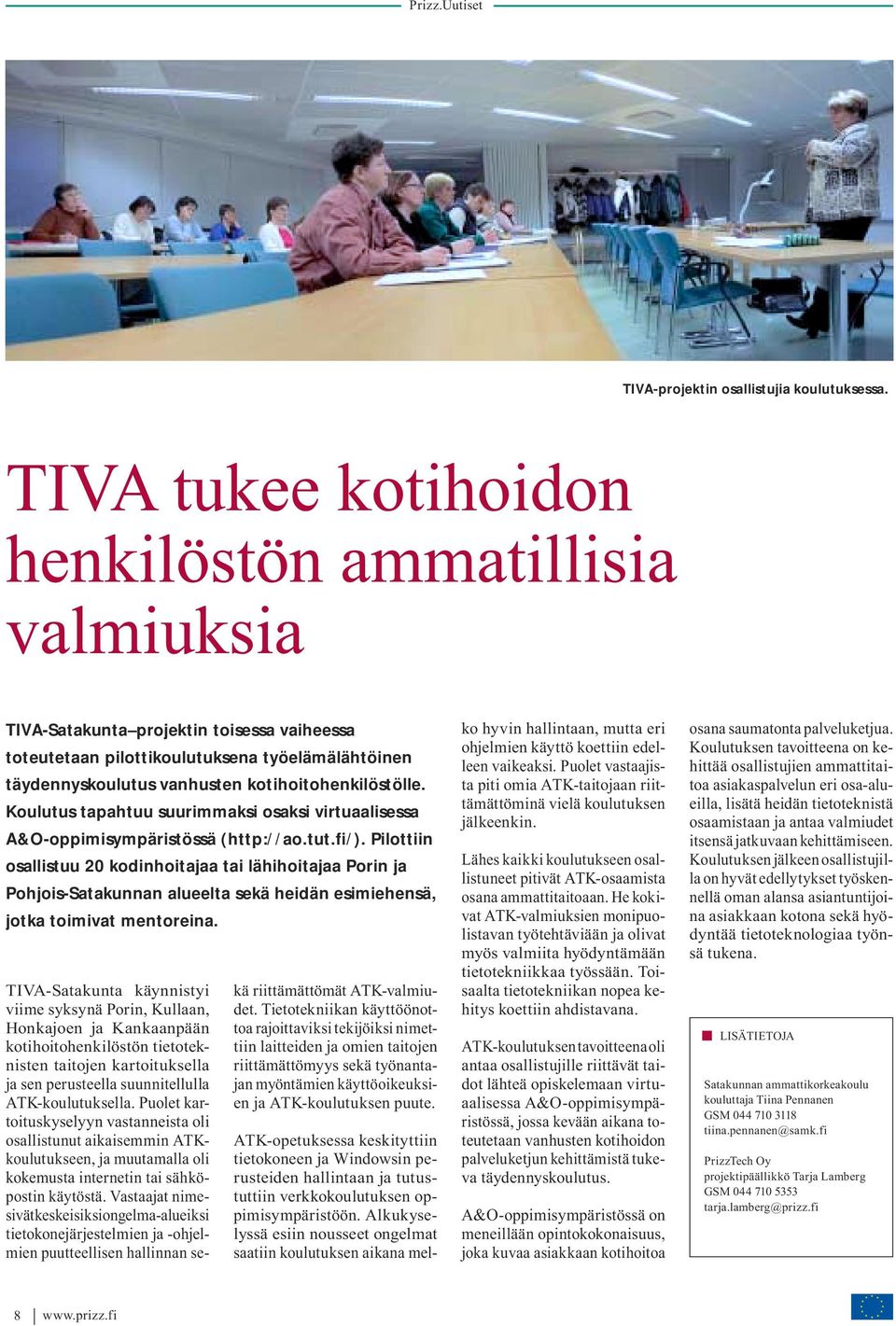 kotihoitohenkilöstölle. Koulutus tapahtuu suurimmaksi osaksi virtuaalisessa A&O-oppimisympäristössä (http://ao.tut.fi/).