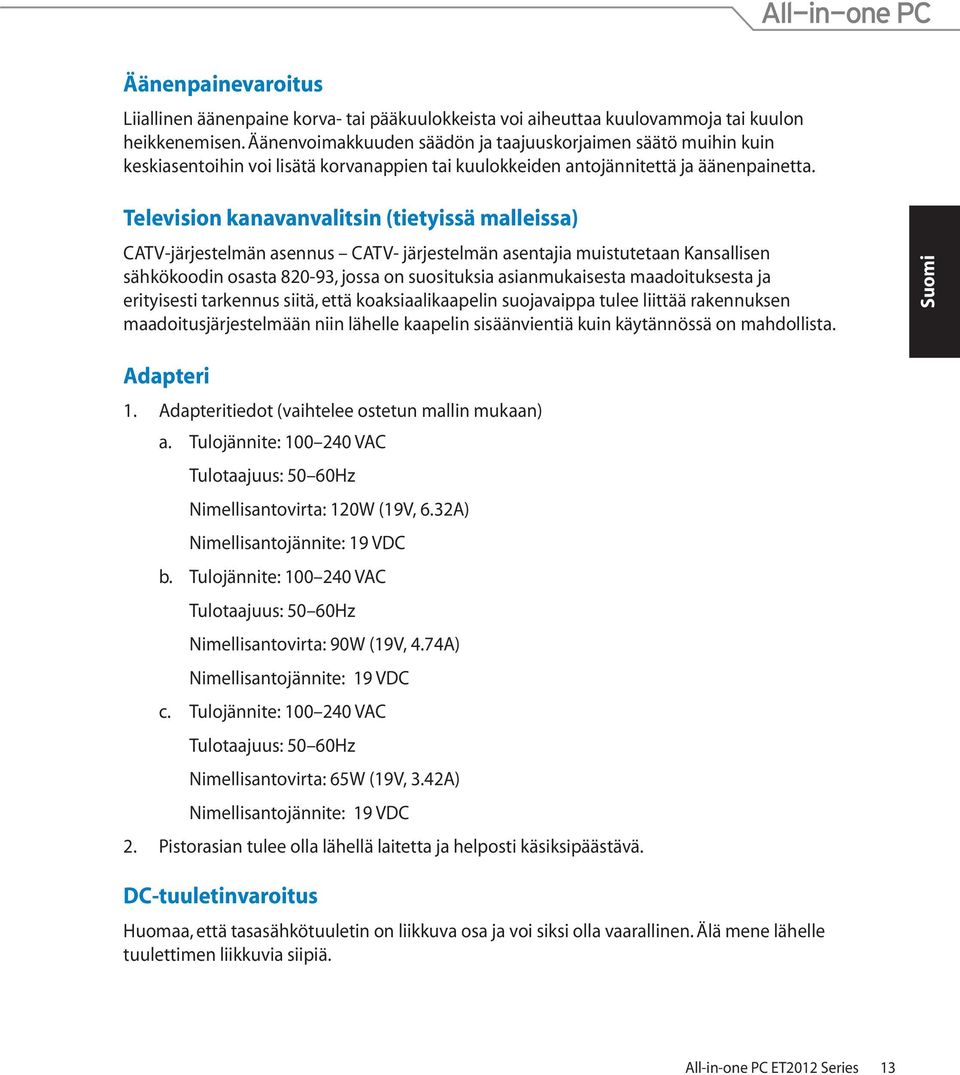 Television kanavanvalitsin (tietyissä malleissa) CATV-järjestelmän asennus CATV- järjestelmän asentajia muistutetaan Kansallisen sähkökoodin osasta 820-93, jossa on suosituksia asianmukaisesta