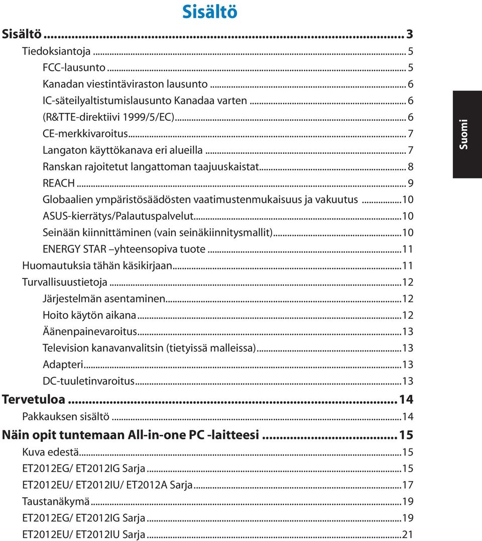 ..10 ASUS-kierrätys/Palautuspalvelut...10 Seinään kiinnittäminen (vain seinäkiinnitysmallit)...10 ENERGY STAR yhteensopiva tuote...11 Huomautuksia tähän käsikirjaan...11 Turvallisuustietoja.