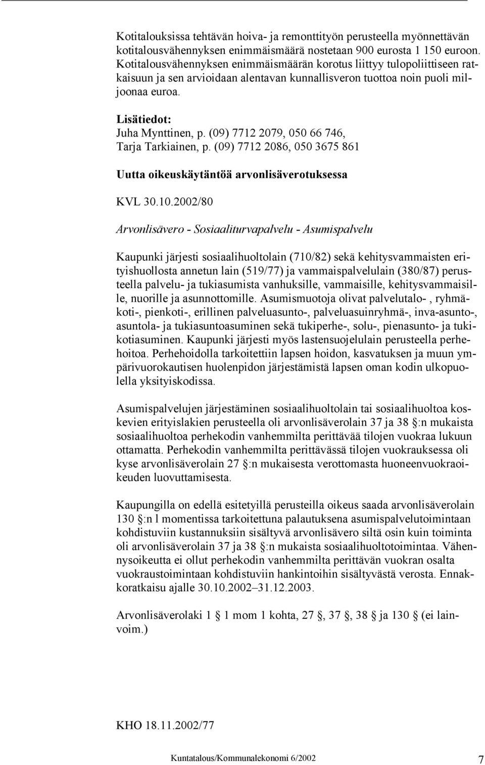 (09) 7712 2079, 050 66 746, Tarja Tarkiainen, p. (09) 7712 2086, 050 3675 861 Uutta oikeuskäytäntöä arvonlisäverotuksessa KVL 30.10.