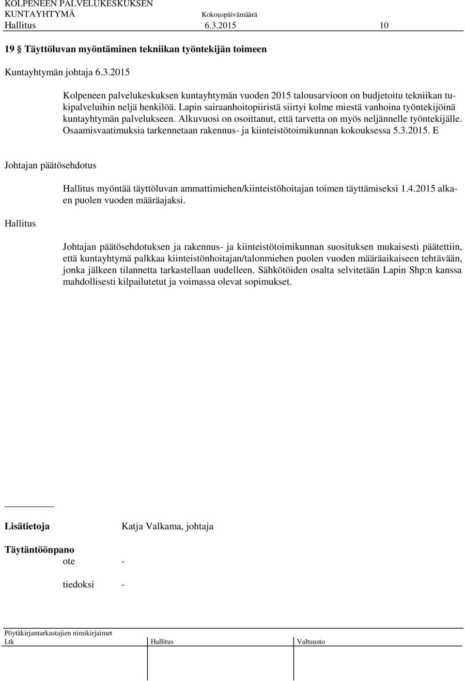 Osaamisvaatimuksia tarkennetaan rakennus- ja kiinteistötoimikunnan kokouksessa 5.3.2015. E myöntää täyttöluvan ammattimiehen/kiinteistöhoitajan toimen täyttämiseksi 1.4.