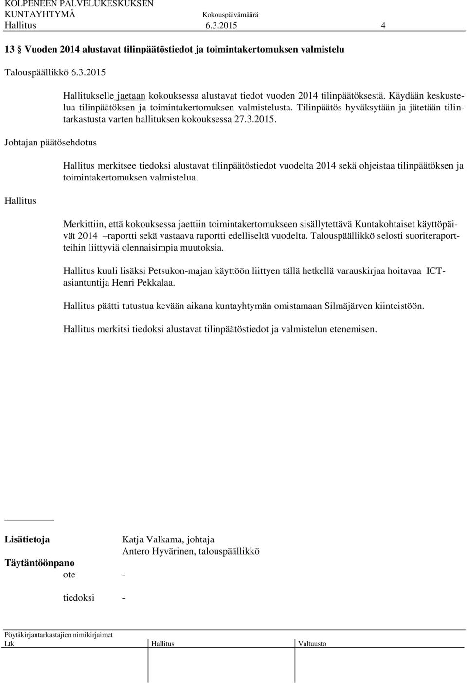 merkitsee tiedoksi alustavat tilinpäätöstiedot vuodelta 2014 sekä ohjeistaa tilinpäätöksen ja toimintakertomuksen valmistelua.