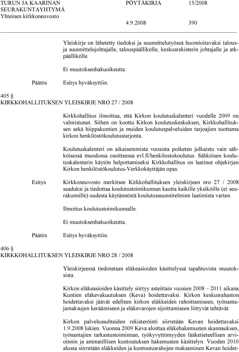 Siihen on koottu Kirkon koulutuskeskuksen, Kirkkohallituksen sekä hiippakuntien ja muiden koulutuspalveluiden tarjoajien tuottama kirkon henkilöstökoulutustarjonta.