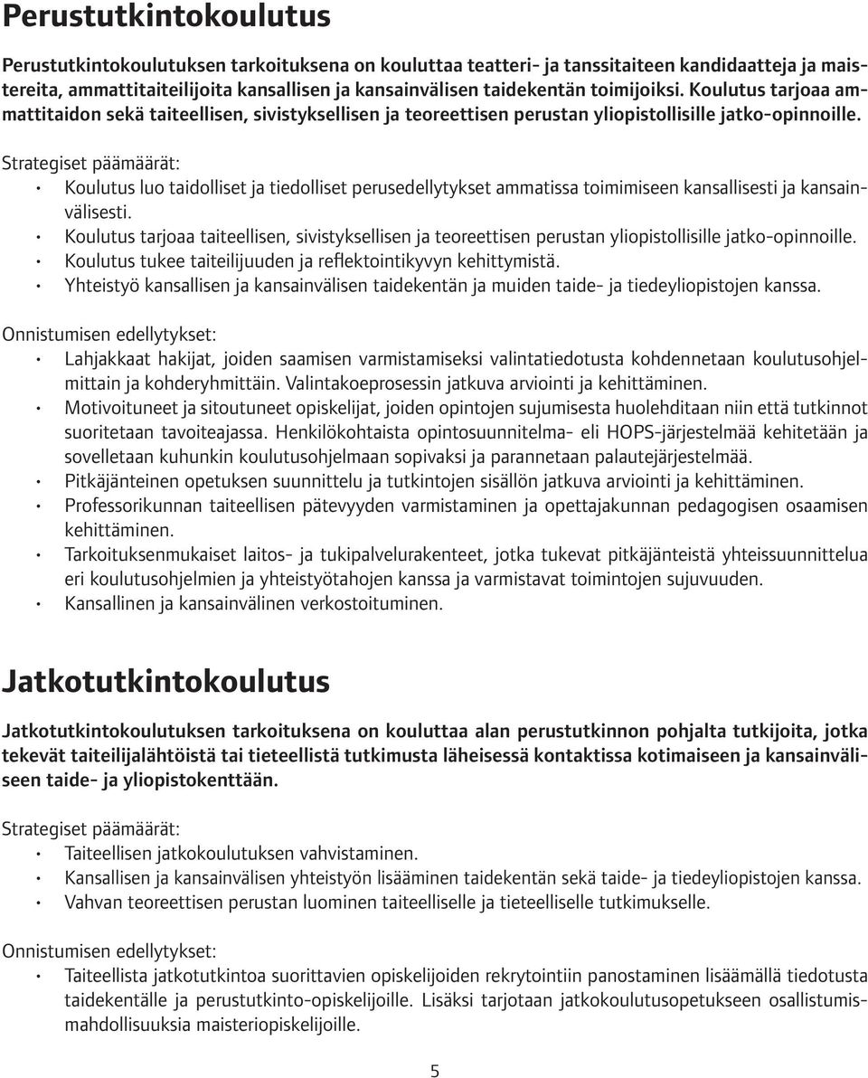 Strategiset päämäärät: Koulutus luo taidolliset ja tiedolliset perusedellytykset ammatissa toimimiseen kansallisesti ja kansainvälisesti.