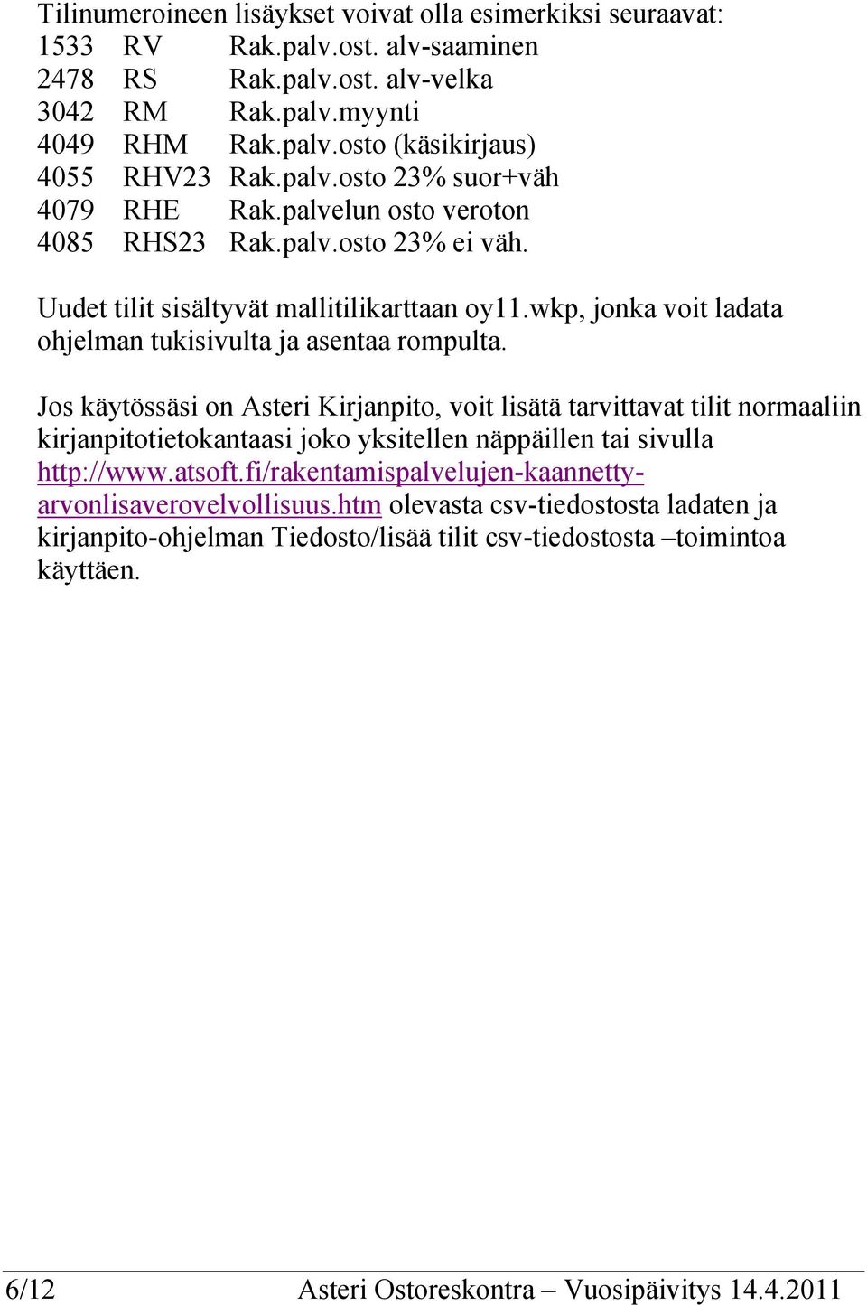 wkp, jonka voit ladata ohjelman tukisivulta ja asentaa rompulta.