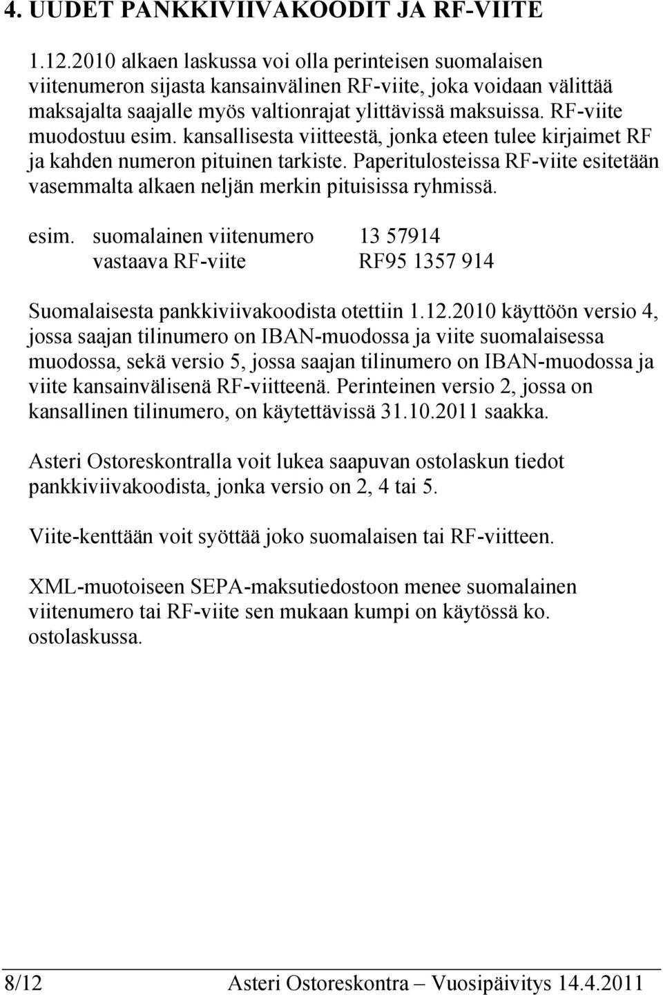RF-viite muodostuu esim. kansallisesta viitteestä, jonka eteen tulee kirjaimet RF ja kahden numeron pituinen tarkiste.