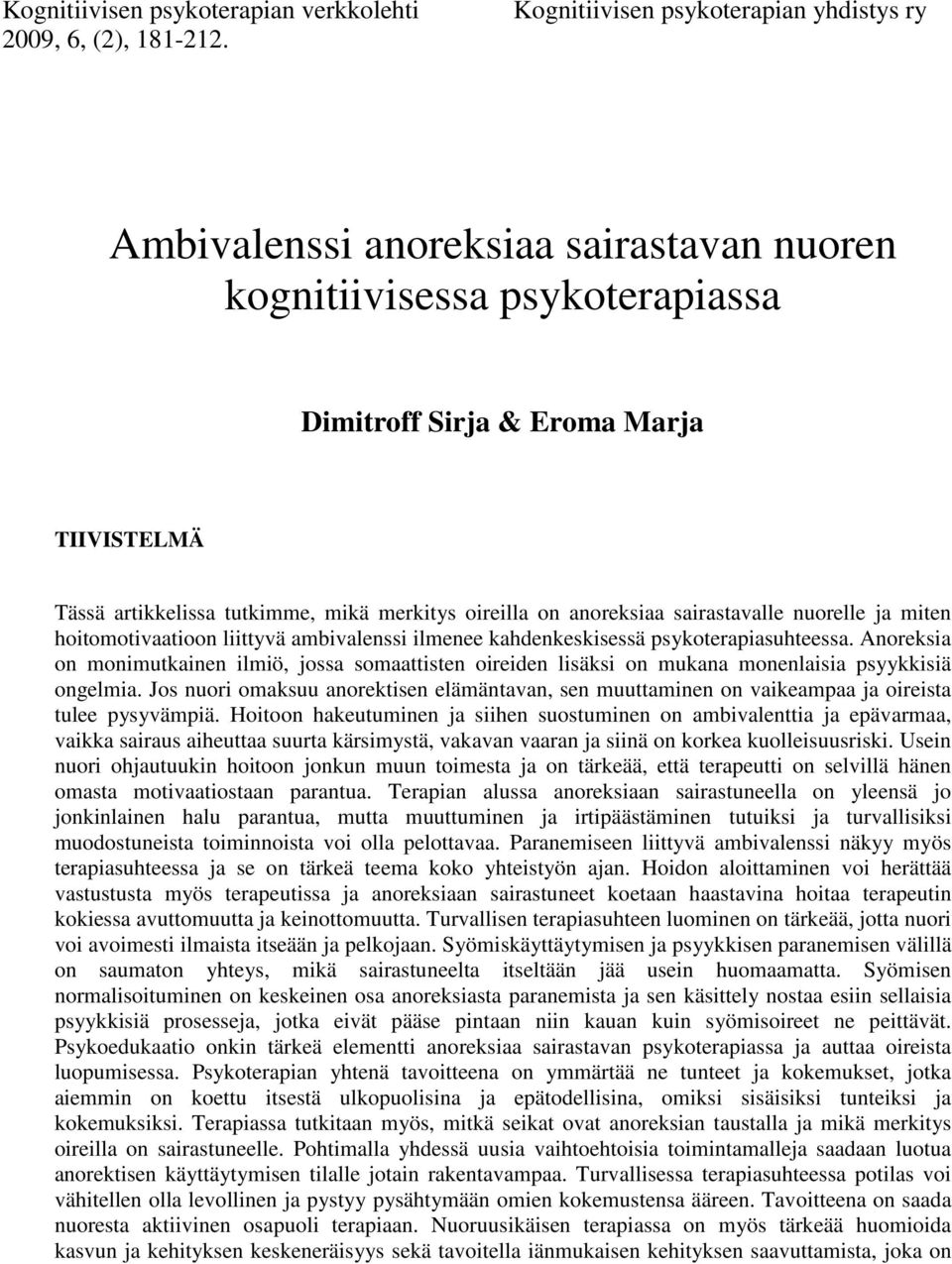 oireilla on anoreksiaa sairastavalle nuorelle ja miten hoitomotivaatioon liittyvä ambivalenssi ilmenee kahdenkeskisessä psykoterapiasuhteessa.