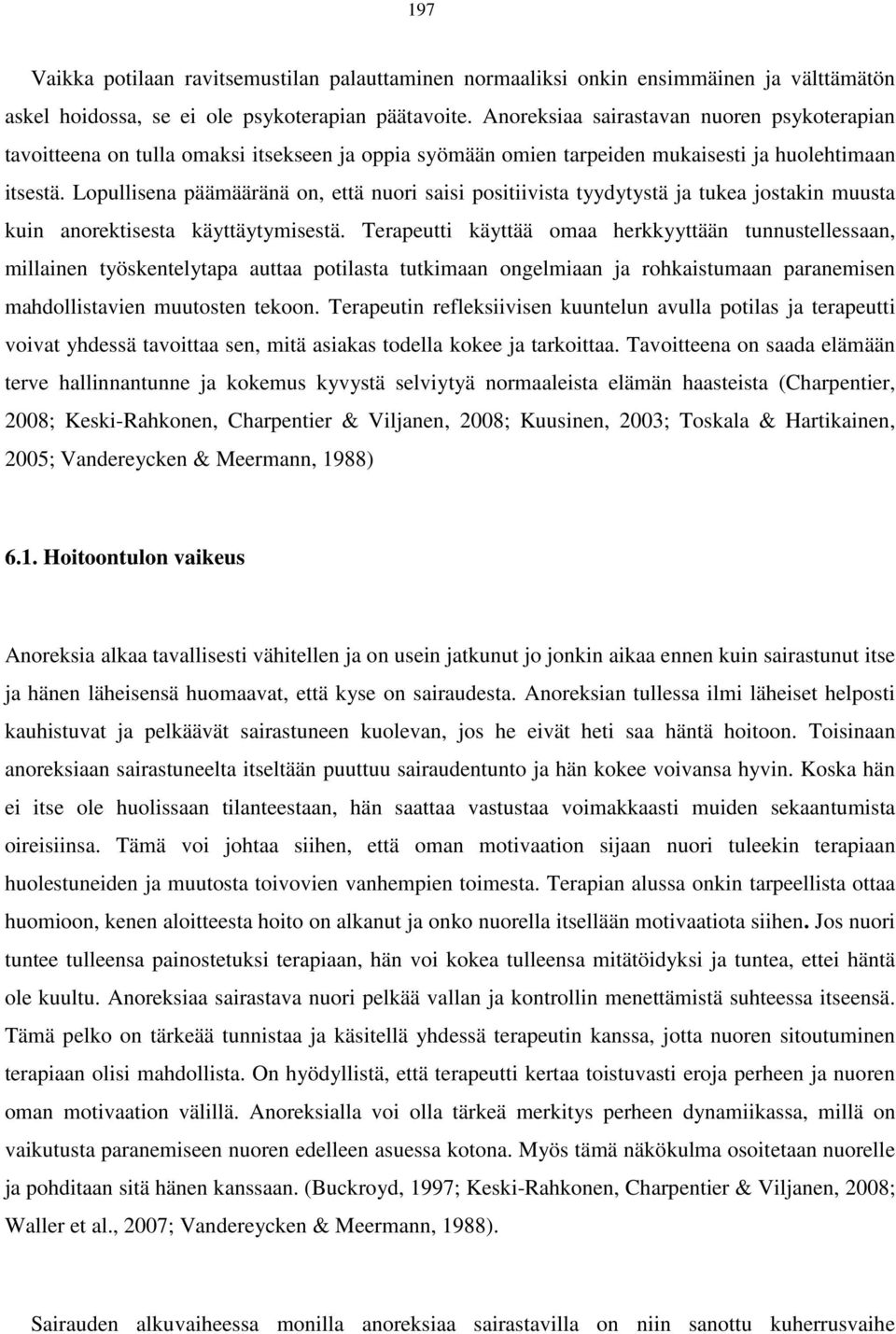 Lopullisena päämääränä on, että nuori saisi positiivista tyydytystä ja tukea jostakin muusta kuin anorektisesta käyttäytymisestä.