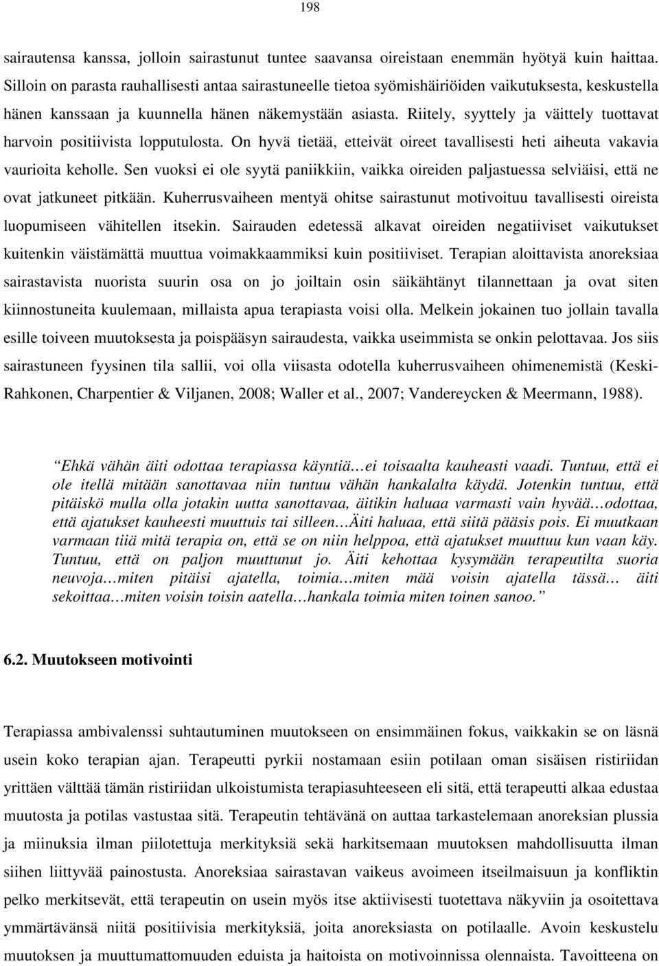 Riitely, syyttely ja väittely tuottavat harvoin positiivista lopputulosta. On hyvä tietää, etteivät oireet tavallisesti heti aiheuta vakavia vaurioita keholle.