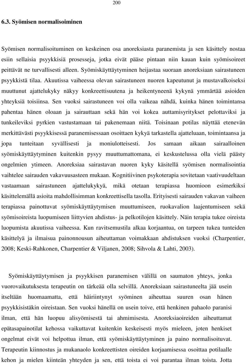 syömisoireet peittävät ne turvallisesti alleen. Syömiskäyttäytyminen heijastaa suoraan anoreksiaan sairastuneen psyykkistä tilaa.