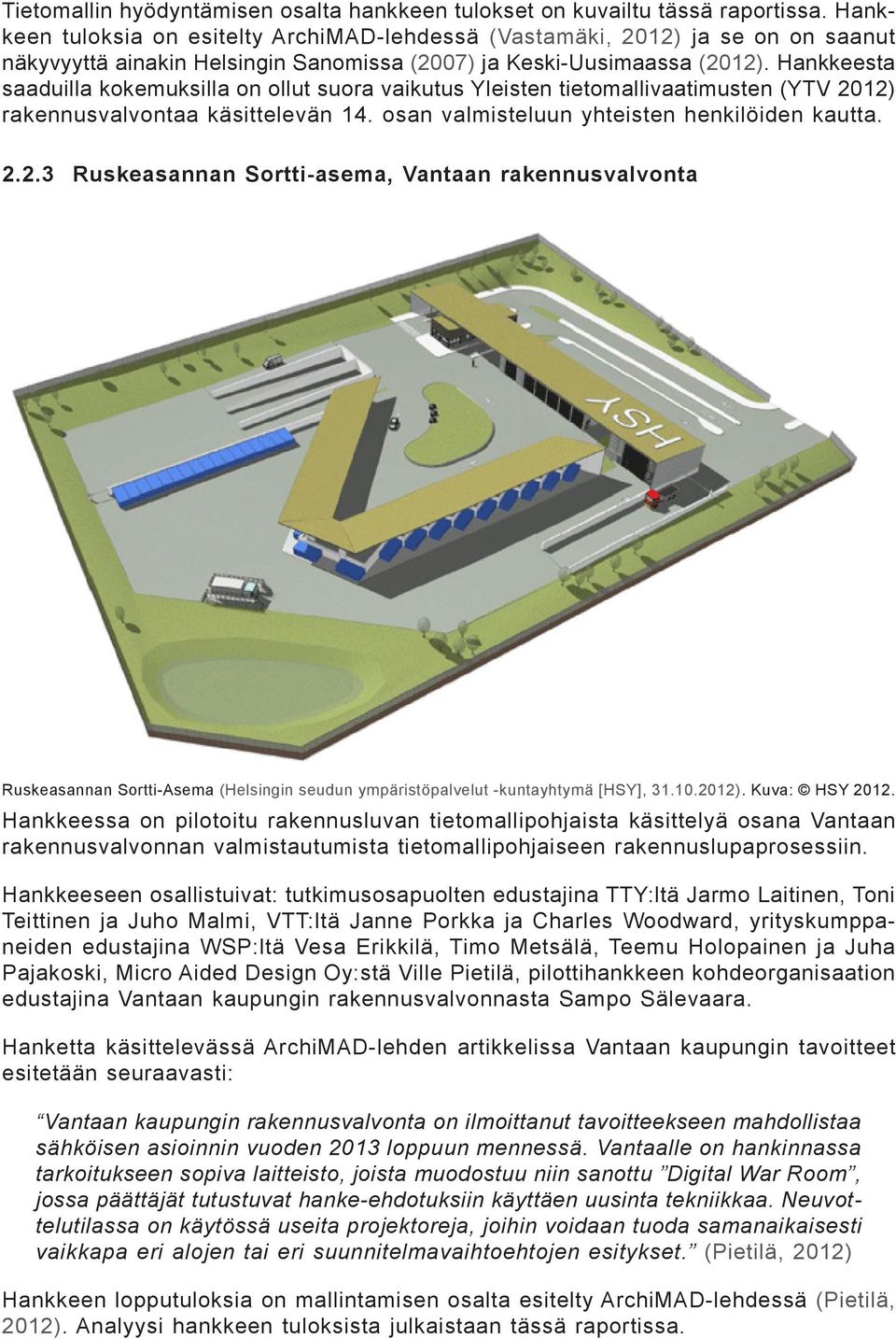 Hankkeesta saaduilla kokemuksilla on ollut suora vaikutus Yleisten tietomallivaatimusten (YTV 20