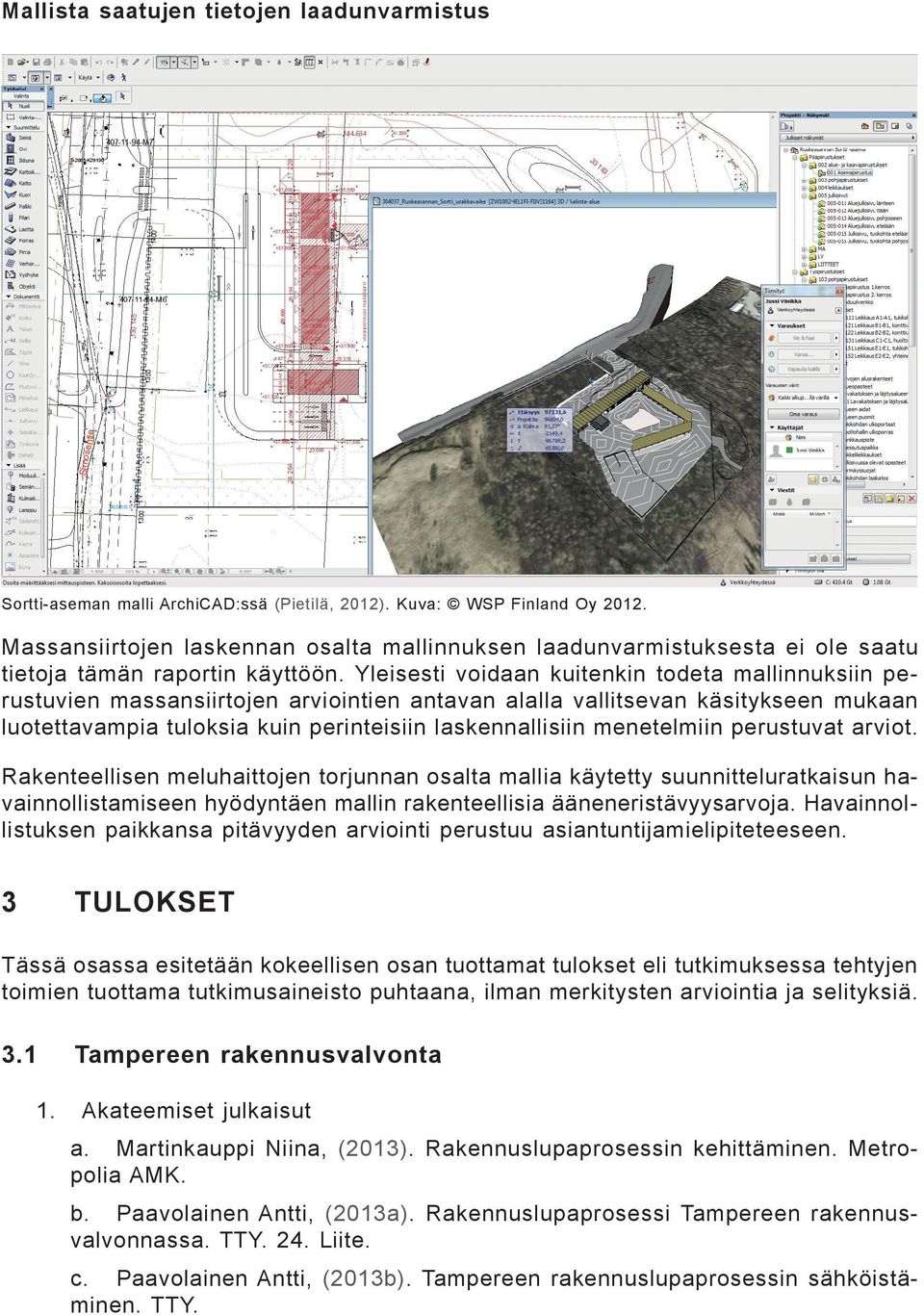 Yleisesti voidaan kuitenkin todeta mallinnuksiin perustuvien massansiirtojen arviointien antavan alalla vallitsevan käsitykseen mukaan luotettavampia tuloksia kuin perinteisiin laskennallisiin