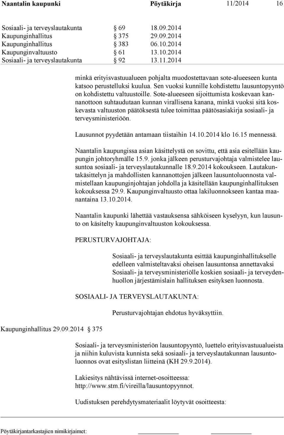 Sen vuoksi kunnille kohdistettu lausuntopyyntö on kohdistettu valtuustoille.