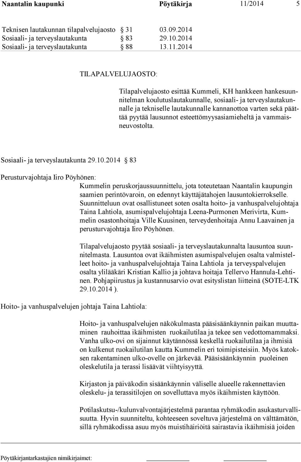 2014 TILAPALVELUJAOSTO: Tilapalvelujaosto esittää Kummeli, KH hankkeen hankesuunnitelman koulutuslautakunnalle, sosiaali- ja terveyslautakunnalle ja tekniselle lautakunnalle kannanottoa varten sekä
