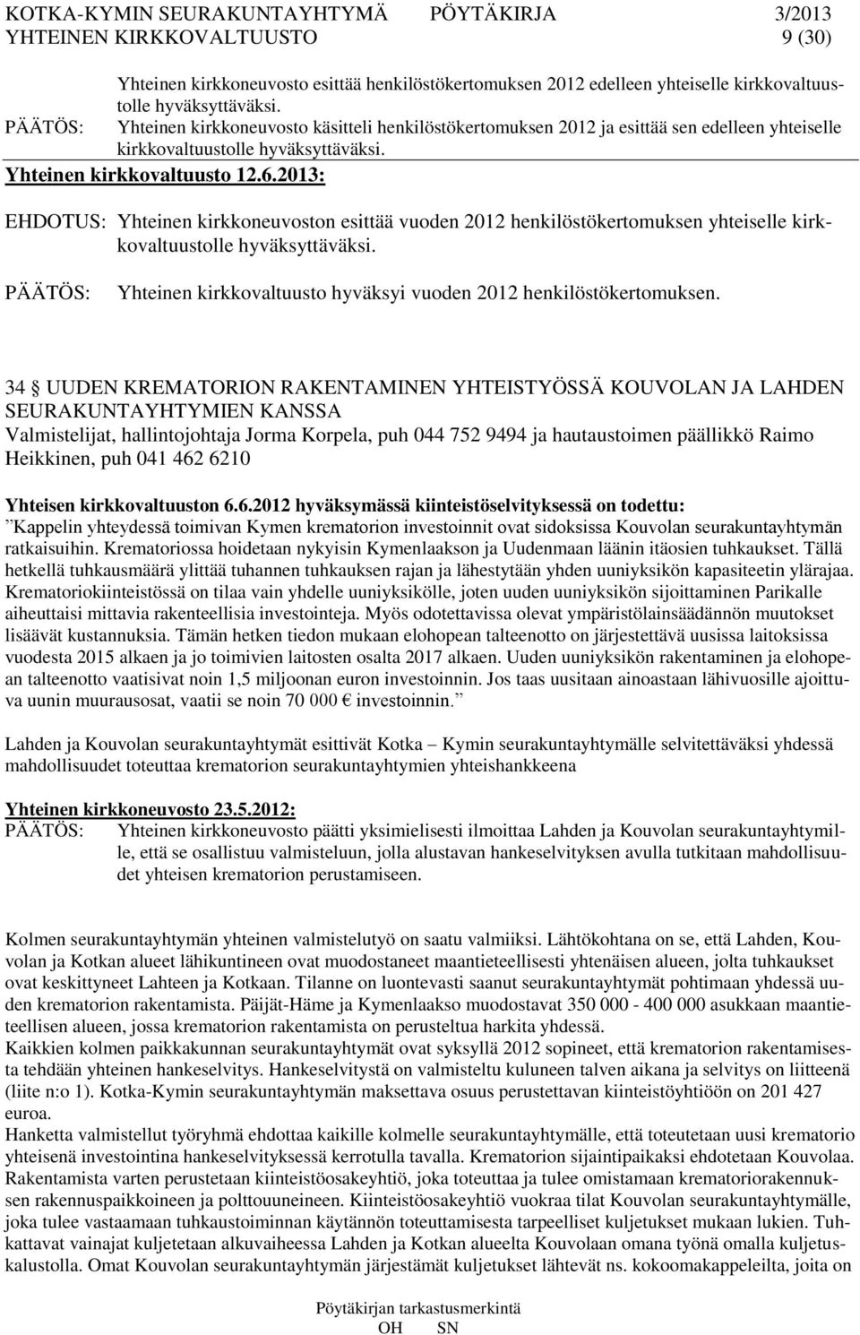 EHDOTUS: Yhteinen kirkkoneuvoston esittää vuoden 2012 henkilöstökertomuksen yhteiselle kirkkovaltuustolle hyväksyttäväksi. Yhteinen kirkkovaltuusto hyväksyi vuoden 2012 henkilöstökertomuksen.