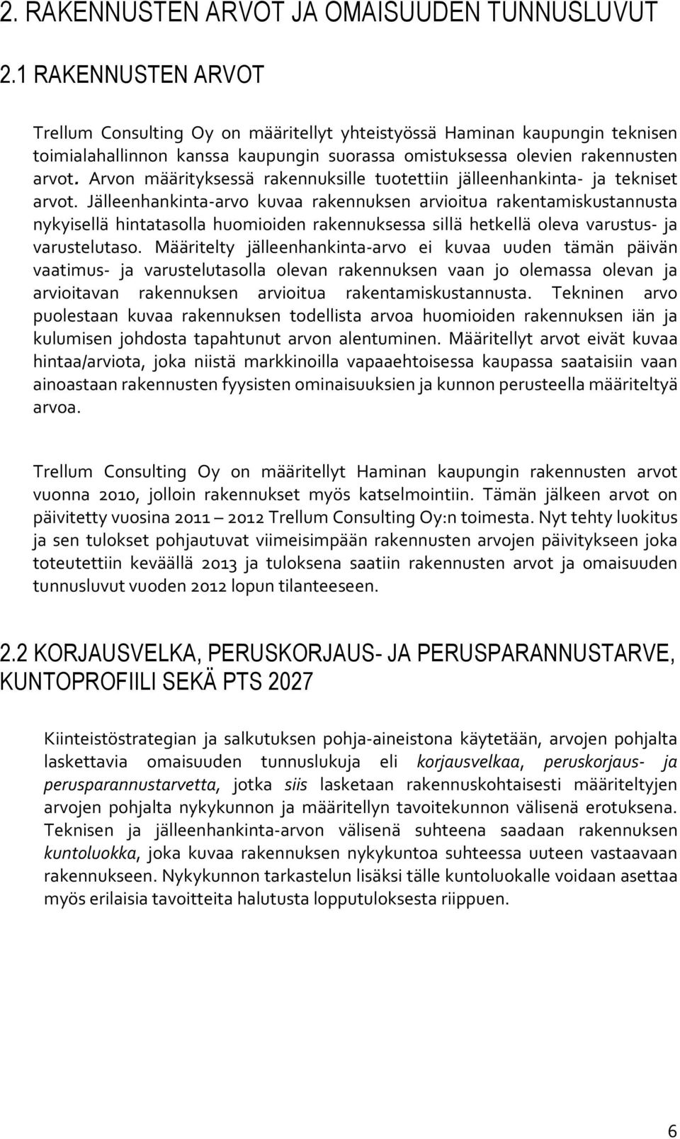 Arvon määrityksessä rakennuksille tuotettiin jälleenhankinta- ja tekniset arvot.