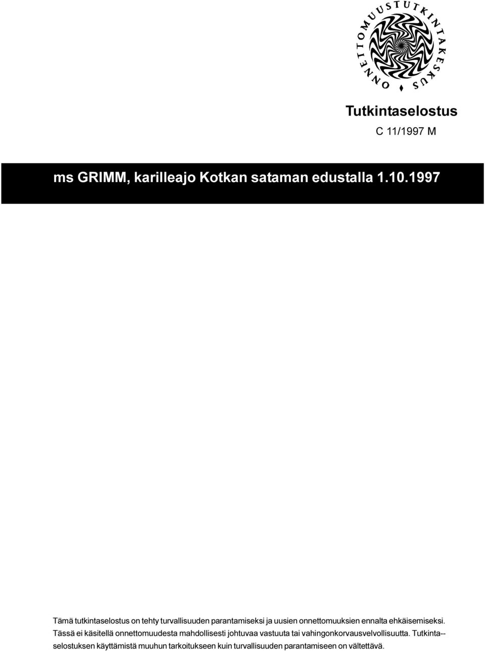 Tässä ei käsitellä onnettomuudesta mahdollisesti johtuvaa vastuuta tai