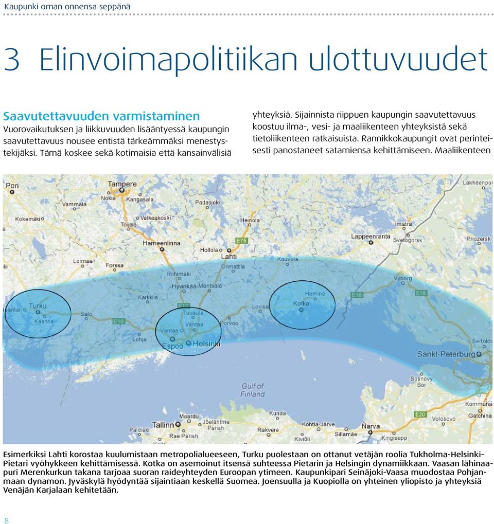 Sijainnista riippuen kaupungin saavutettavuus koostuu ilma-, vesi- ja maaliikenteen yhteyksistä sekä tietoliikenteen ratkaisuista.