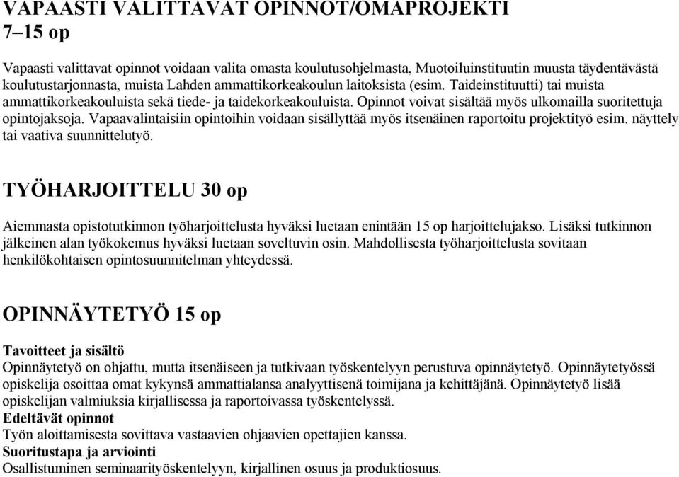 Vapaavalintaisiin opintoihin voidaan sisällyttää myös itsenäinen raportoitu projektityö esim. näyttely tai vaativa suunnittelutyö.