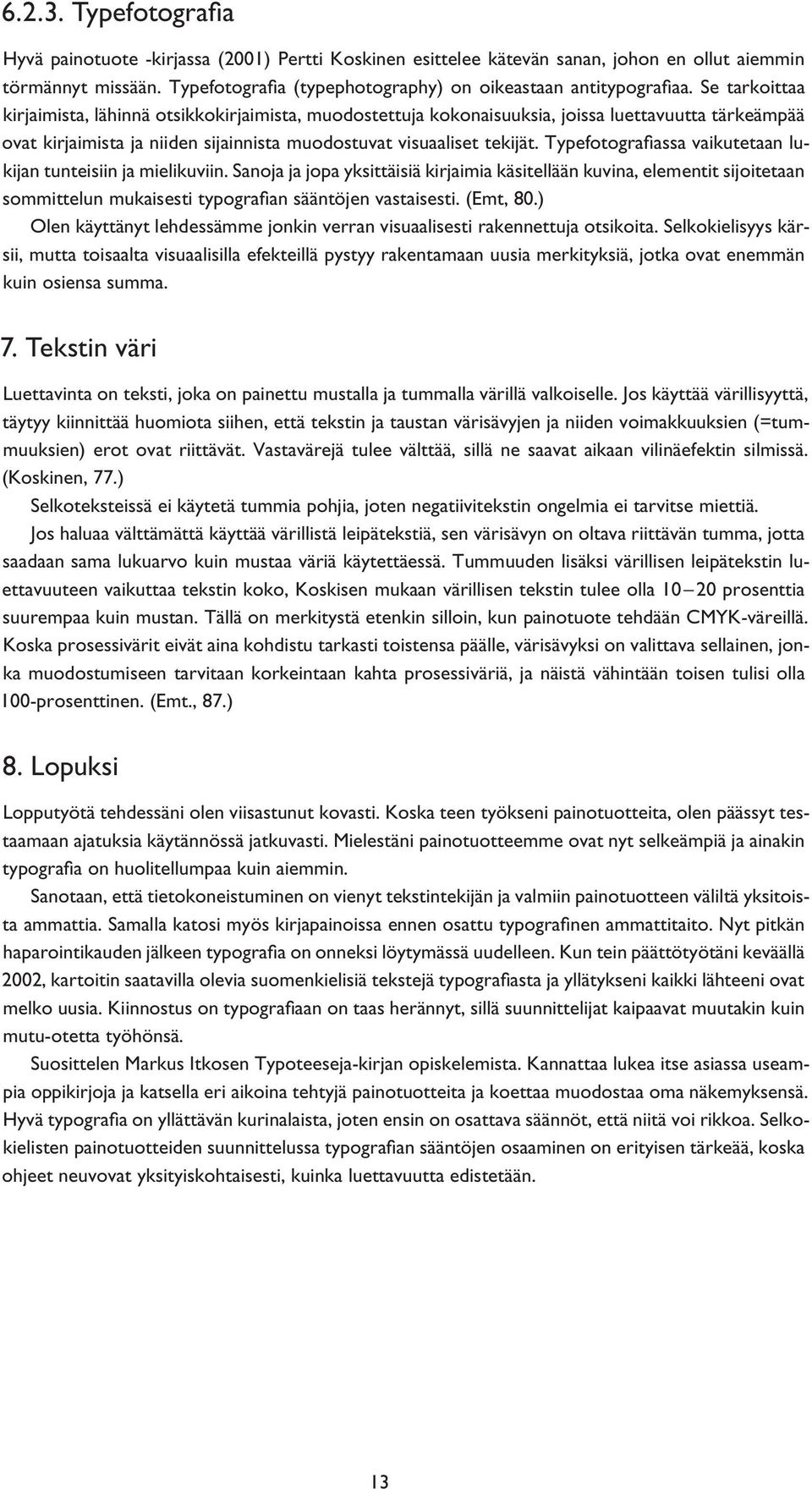 Se tarkoittaa kirjaimista, lähinnä otsikkokirjaimista, muodostettuja kokonaisuuksia, joissa luettavuutta tärkeämpää ovat kirjaimista ja niiden sijainnista muodostuvat visuaaliset tekijät.