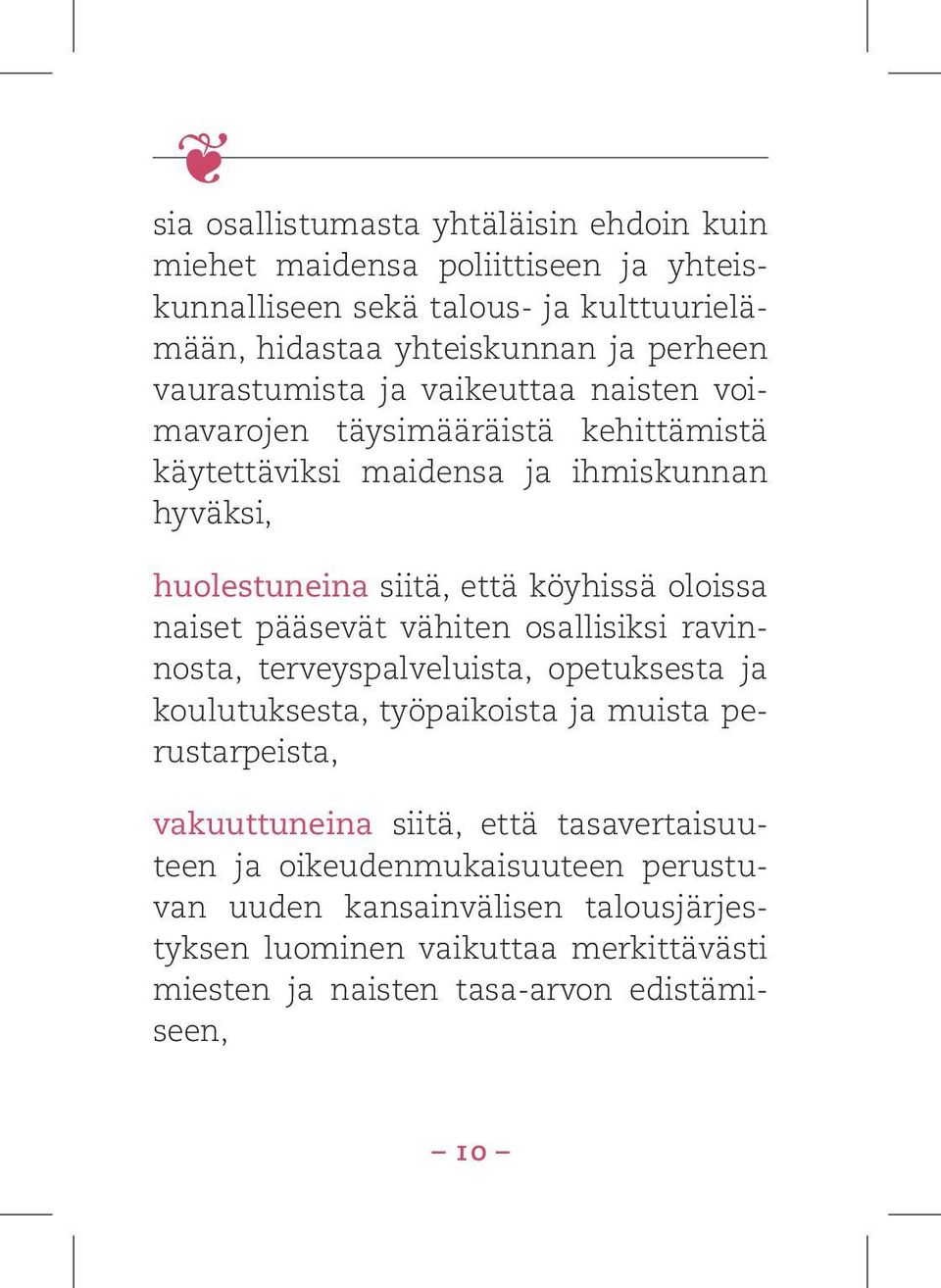 oloissa naiset pääsevät vähiten osallisiksi ravinnosta, terveyspalveluista, opetuksesta ja koulutuksesta, työpaikoista ja muista perustarpeista, vakuuttuneina siitä,