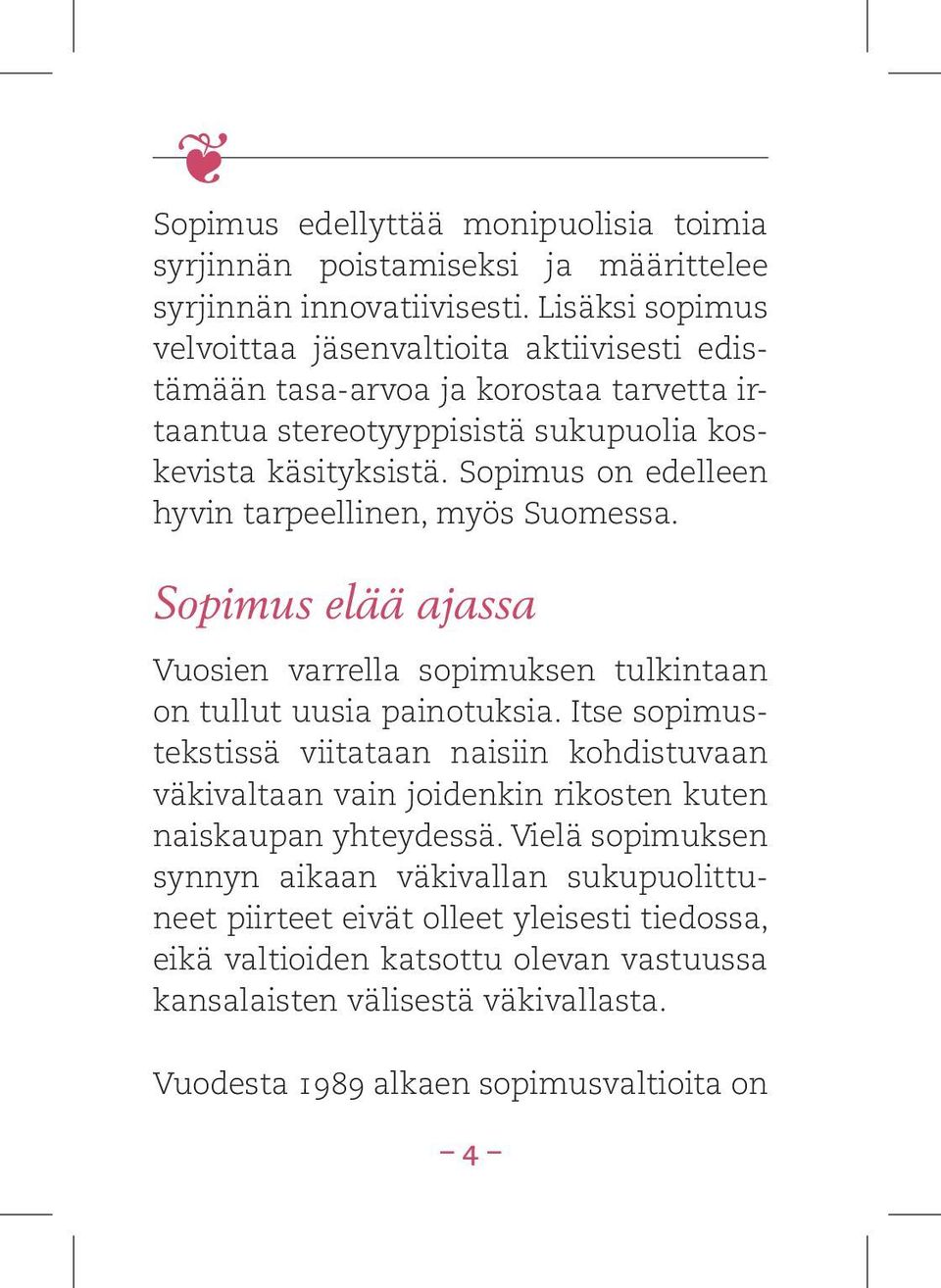 Sopimus on edelleen hyvin tarpeellinen, myös Suomessa. Sopimus elää ajassa Vuosien varrella sopimuksen tulkintaan on tullut uusia painotuksia.