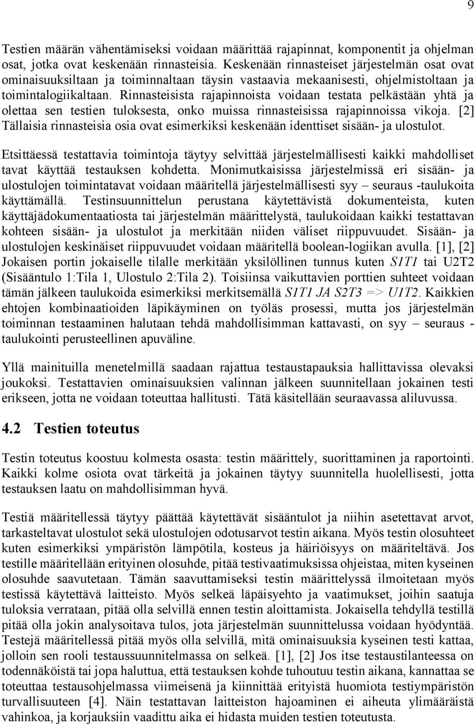 Rinnasteisista rajapinnoista voidaan testata pelkästään yhtä ja olettaa sen testien tuloksesta, onko muissa rinnasteisissa rajapinnoissa vikoja.