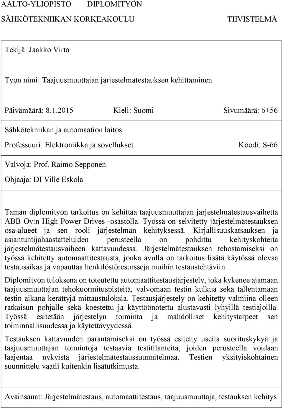 Raimo Sepponen Ohjaaja: DI Ville Eskola Tämän diplomityön tarkoitus on kehittää taajuusmuuttajan järjestelmätestausvaihetta ABB Oy:n High Power Drives -osastolla.