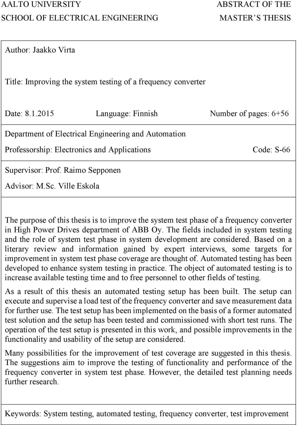 Ville Eskola The purpose of this thesis is to improve the system test phase of a frequency converter in High Power Drives department of ABB Oy.