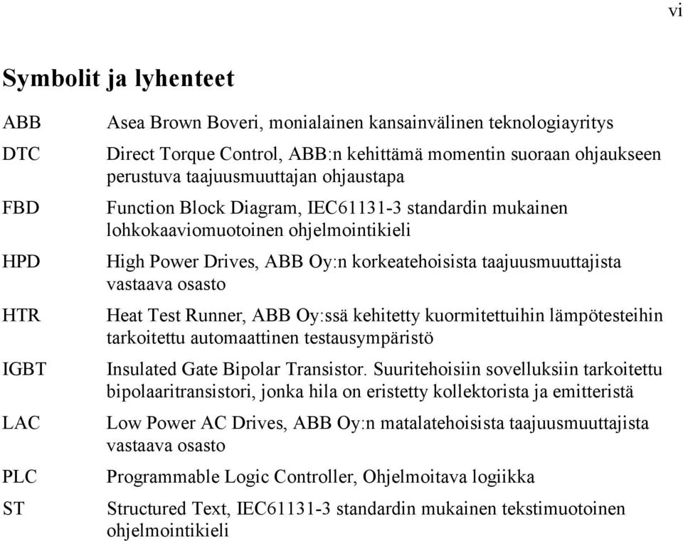 vastaava osasto Heat Test Runner, ABB Oy:ssä kehitetty kuormitettuihin lämpötesteihin tarkoitettu automaattinen testausympäristö Insulated Gate Bipolar Transistor.