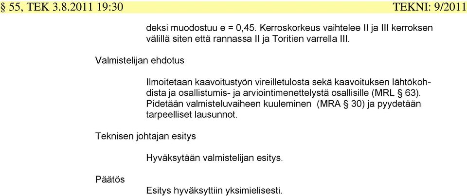 Ilmoitetaan kaavoitustyön vireilletulosta sekä kaavoituksen lähtökohdista ja osallistumis- ja arviointimenettelystä osallisille